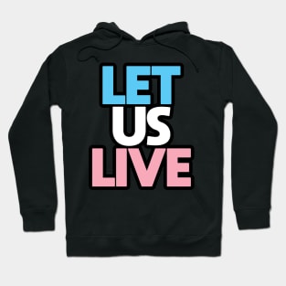 Trans Rights Are Human Rights - "LET US LIVE" - (BLK OL)(TXT STKD) Hoodie